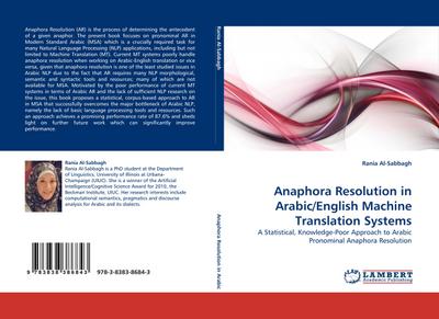 Anaphora Resolution in Arabic/English Machine Translation Systems : A Statistical, Knowledge-Poor Approach to Arabic Pronominal Anaphora Resolution - Rania Al-Sabbagh