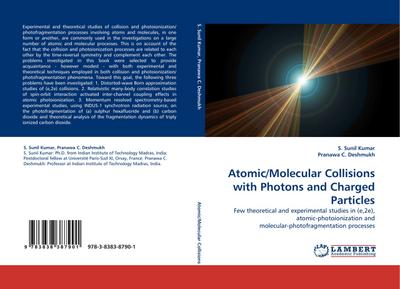 Atomic/Molecular Collisions with Photons and Charged Particles : Few theoretical and experimental studies in (e,2e), atomic-photoionization and molecular-photofragmentation processes - S. Sunil Kumar