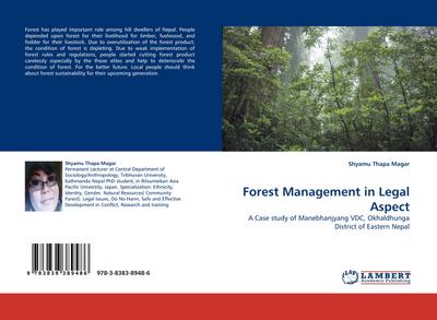 Forest Management in Legal Aspect : A Case study of Manebhanjyang VDC, Okhaldhunga District of Eastern Nepal - Shyamu Thapa Magar