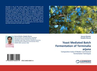 Yeast Mediated Batch Fermentation of Terminalia arjuna : Comparative study of Modern and Classical Fermentation Techniques - Karuna Shanker