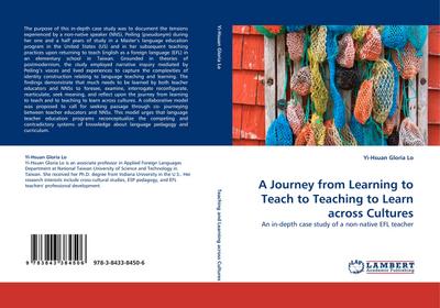 A Journey from Learning to Teach to Teaching to Learn across Cultures : An in-depth case study of a non-native EFL teacher - Yi-Hsuan Gloria Lo