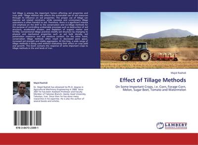 Effect of Tillage Methods : On Some Important Crops, i.e. Corn, Forage Corn, Melon, Sugar Beet, Tomato and Watermelon - Majid Rashidi