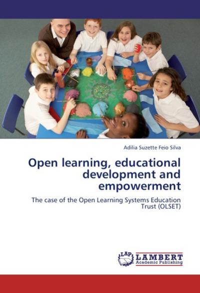 Open learning, educational development and empowerment : The case of the Open Learning Systems Education Trust (OLSET) - Adilia Suzette Feio Silva