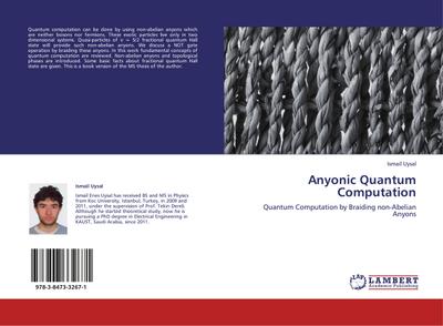 Anyonic Quantum Computation : Quantum Computation by Braiding non-Abelian Anyons - Ismail Uysal