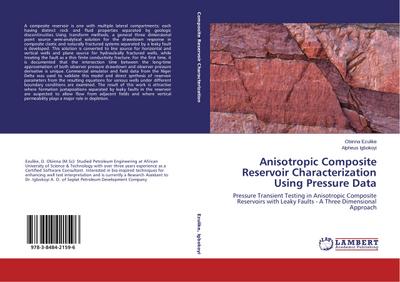 Anisotropic Composite Reservoir Characterization Using Pressure Data : Pressure Transient Testing in Anisotropic Composite Reservoirs with Leaky Faults - A Three Dimensional Approach - Obinna Ezulike