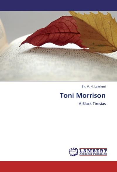 Toni Morrison : A Black Tiresias - V. N. Lakshmi