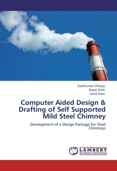 Computer Aided Design & Drafting of Self Supported Mild Steel Chimney : Development of a Design Package for Steel Chimneys - Zalakkumar Chhaya