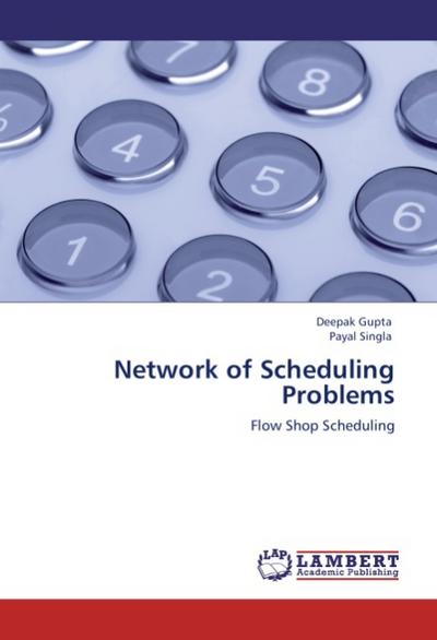 Network of Scheduling Problems : Flow Shop Scheduling - Deepak Gupta