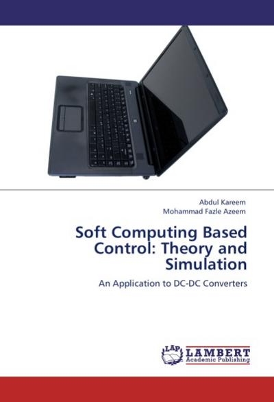Soft Computing Based Control: Theory and Simulation : An Application to DC-DC Converters - Abdul Kareem