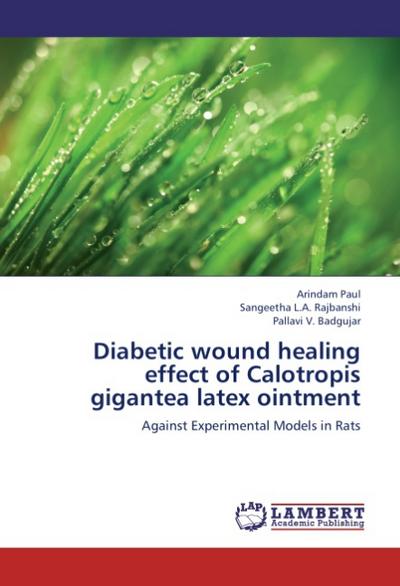 Diabetic wound healing effect of Calotropis gigantea latex ointment : Against Experimental Models in Rats - Arindam Paul