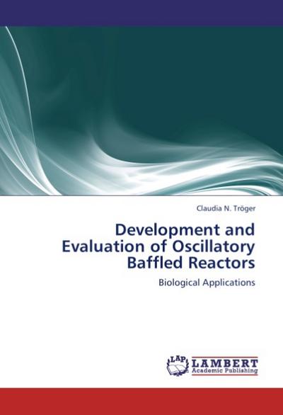 Development and Evaluation of Oscillatory Baffled Reactors : Biological Applications - Claudia N. Tröger