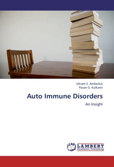 Auto Immune Disorders : An Insight - Vikram S. Amberkar