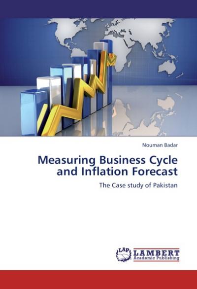 Measuring Business Cycle and Inflation Forecast : The Case study of Pakistan - Nouman Badar