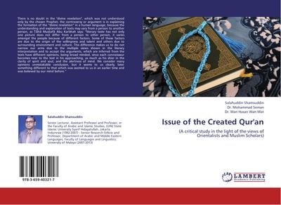 Issue of the Created Qur'an : A critical study in the light of the views of Orientalists and Muslim Scholars - Salahuddin Shamsuddin