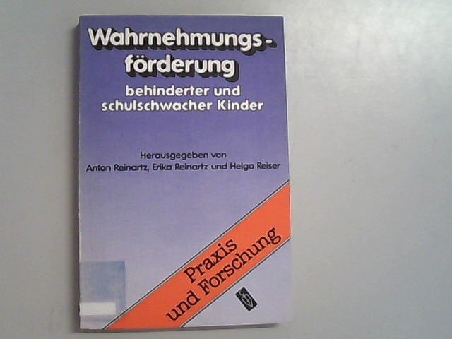 Wahrnehmungsförderung behinderter und schulschwacher Kinder. Praxis und Forschung - Anton, Reinartz, Reinartz Erika und R. Reiser Helga,