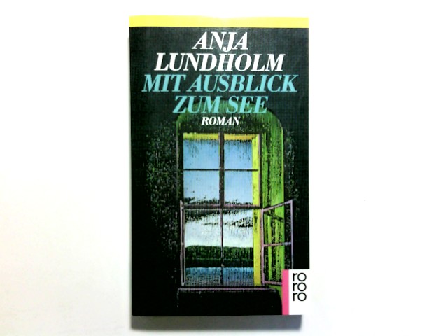 Mit Ausblick zum See : Roman. Rororo ; 12636 - Lundholm, Anja