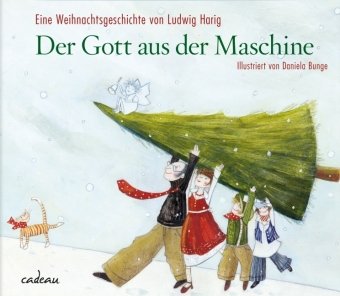 Der Gott aus der Maschine: Eine Weihnachtsgeschichte - Ludwig Harig,Daniela Bunge