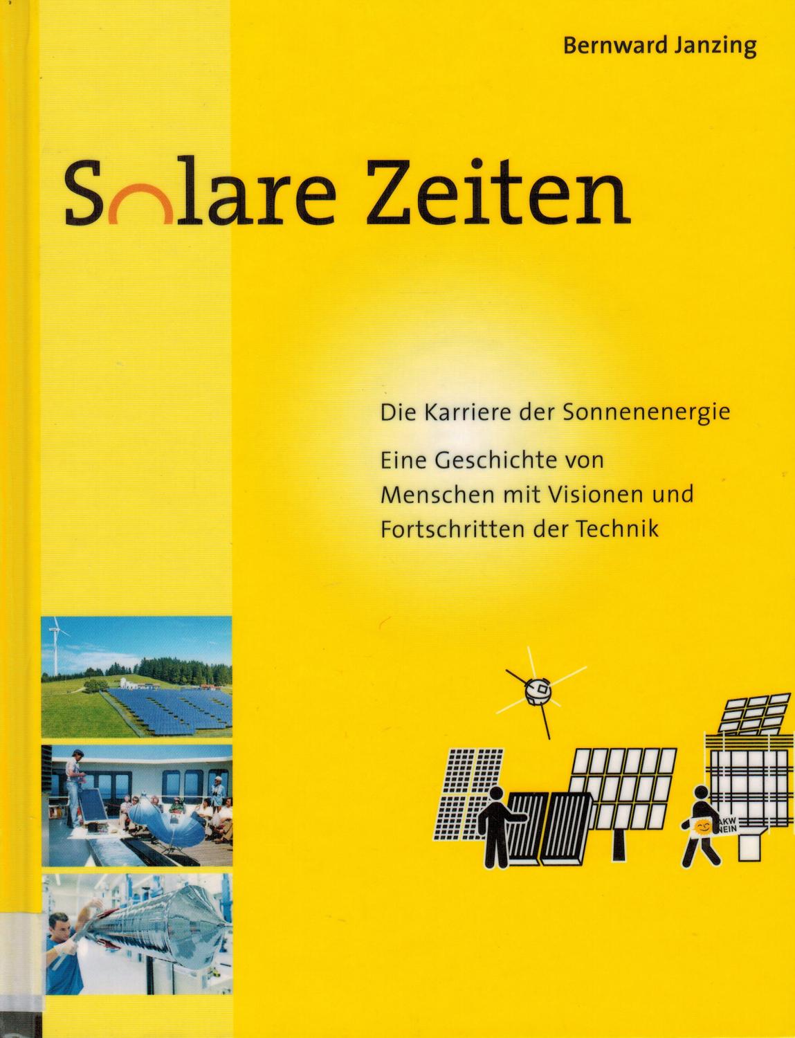 Solare Zeiten: Die Karriere der Sonnenenergie - eine Geschichte von Menschen mit Visionen und Fortschritten der Technik - Janzing, Bernward