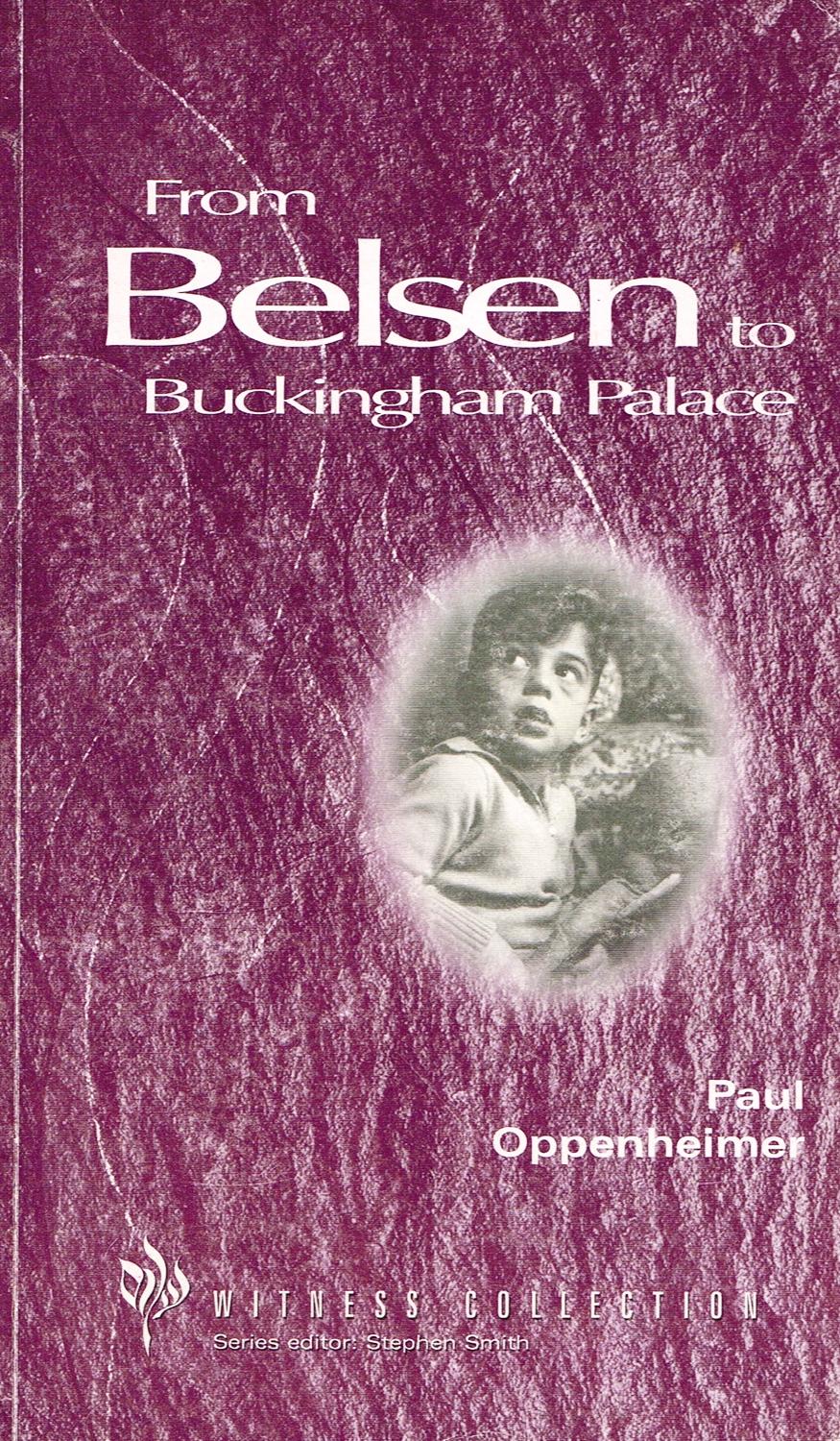 From Belsen To Buckingham Palace by Paul Oppenheimer ; ( Editor