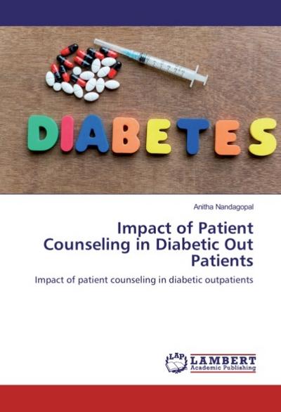 Impact of Patient Counseling in Diabetic Out Patients : Impact of patient counseling in diabetic outpatients - Anitha Nandagopal