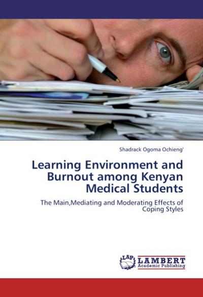 Learning Environment and Burnout among Kenyan Medical Students : The Main,Mediating and Moderating Effects of Coping Styles - Shadrack Ogoma Ochieng'