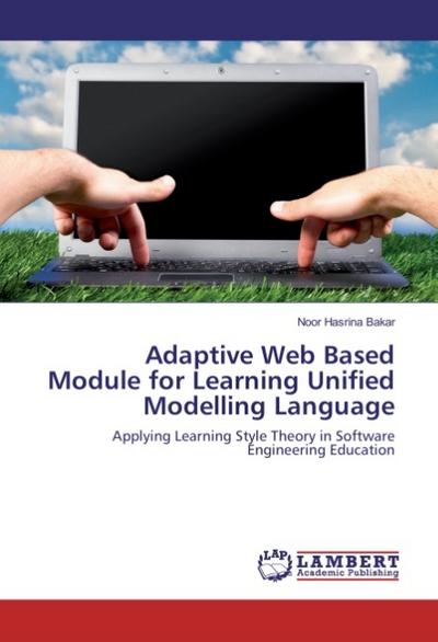 Adaptive Web Based Module for Learning Unified Modelling Language : Applying Learning Style Theory in Software Engineering Education - Noor Hasrina Bakar