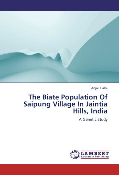 The Biate Population Of Saipung Village In Jaintia Hills, India : A Genetic Study - Anjali Haloi