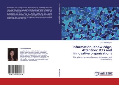 Information, Knowledge, Attention: ICTs and innovative organizations : The relation between humans, technology and organizations - Lucia Marchegiani