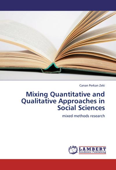 Mixing Quantitative and Qualitative Approaches in Social Sciences : mixed methods research - Canan Perkan Zeki