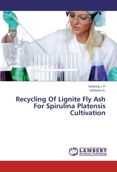 Recycling Of Lignite Fly Ash For Spirulina Platensis Cultivation - J. P. Saranraj