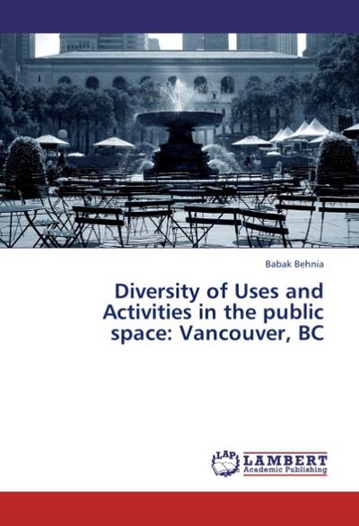 Diversity of Uses and Activities in the public space: Vancouver, BC - Babak Behnia
