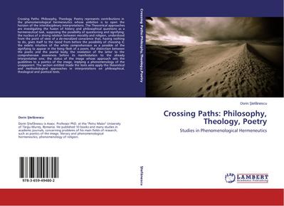 Crossing Paths: Philosophy, Theology, Poetry : Studies in Phenomenological Hermeneutics - Dorin ¿Tef¿Nescu