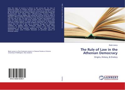 The Rule of Law in the Athenian Democracy : Origins, History, & Oratory - Bede Laracy