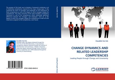 CHANGE DYNAMICS AND RELATED LEADERSHIP COMPETENCIES : Leading People through Change and Uncertainty - Claudelle von Eck