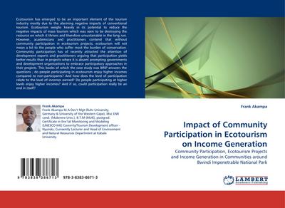 Impact of Community Participation in Ecotourism on Income Generation : Community Participation, Ecotourism Projects and Income Generation in Communities around Bwindi Impenetrable National Park - Frank Akampa