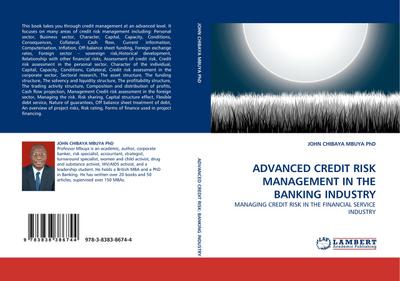 ADVANCED CREDIT RISK MANAGEMENT IN THE BANKING INDUSTRY : MANAGING CREDIT RISK IN THE FINANCIAL SERVICE INDUSTRY - John Chibaya Mbuya