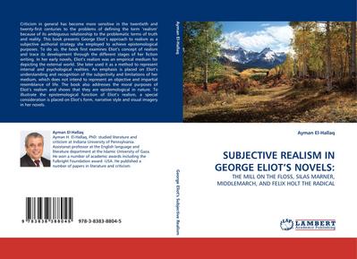 SUBJECTIVE REALISM IN GEORGE ELIOT''S NOVELS: : THE MILL ON THE FLOSS, SILAS MARNER, MIDDLEMARCH, AND FELIX HOLT THE RADICAL - Ayman El-Hallaq