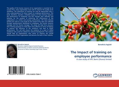 The Impact of training on employee performance : A case study of HFC Bank (Ghana) limited - Benedicta Appiah