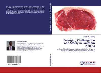 EMERGING CHALLENGES IN FOOD SAFETY IN SOUTHERN NIGERIA : A Close Microbiological Study on Abattoirs,Raw and Ready to Eat Beef,Fish and Poultry in Benin City - Etinosa N. Ogbebor