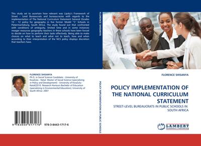 POLICY IMPLEMENTATION OF THE NATIONAL CURRICULUM STATEMENT : STREET-LEVEL BUREAUCRATS IN PUBLIC SCHOOLS IN SOUTH AFRICA - Florence Shisanya