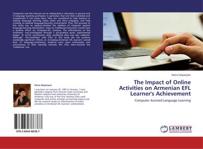 The Impact of Online Activities on Armenian EFL Learner's Achievement : Computer Assisted Language Learning - Naira Stepanyan