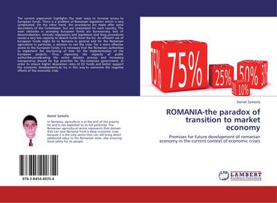 ROMANIA-the paradox of transition to market economy : Premises for future development of romanian economy in the current context of economic crises - Daniel Samoila