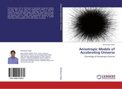 Anisotropic Models of Accelerating Universe : Cosmology of Anisotropic Universe - Anil Kumar Yadav