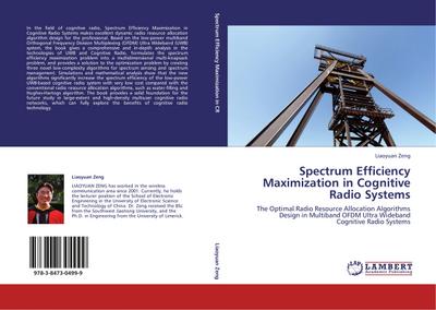 Spectrum Efficiency Maximization in Cognitive Radio Systems : The Optimal Radio Resource Allocation Algorithms Design in Multiband OFDM Ultra Wideband Cognitive Radio Systems - Liaoyuan Zeng