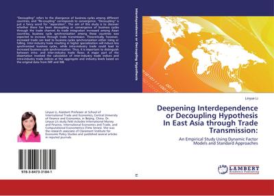 Deepening Interdependence or Decoupling Hypothesis In East Asia through Trade Transmission: : An Empirical Study Using Dynamic Factor Models and Standard Approaches - Linyue Li