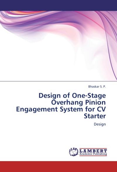 Design of One-Stage Overhang Pinion Engagement System for CV Starter : Design - S. P. Bhaskar