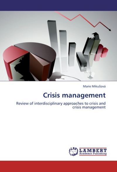 Crisis management : Review of interdisciplinary approaches to crisis and crisis management - Marie Miku ová