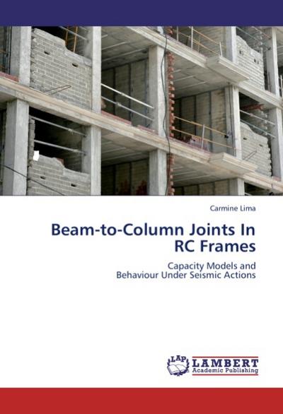 Beam-to-Column Joints In RC Frames : Capacity Models and Behaviour Under Seismic Actions - Carmine Lima