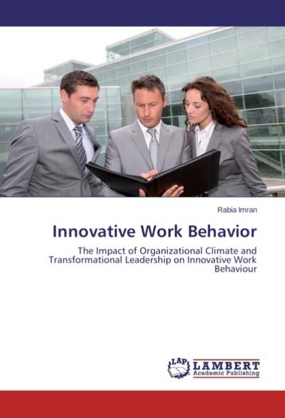 Innovative Work Behavior : The Impact of Organizational Climate and Transformational Leadership on Innovative Work Behaviour - Rabia Imran
