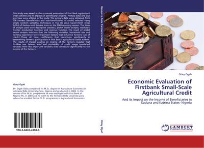 Economic Evaluation of Firstbank Small-Scale Agricultural Credit : And its Impact on the Income of Beneficiaries in Kaduna and Katsina States- Nigeria - Odey Ogah